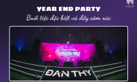 YEAR END PARTY - BUỔI TIỆC ĐẶC BIỆT VÀ ĐẦY CẢM XÚC