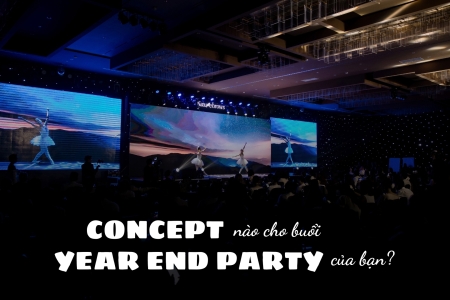 Ý TƯỞNG CHO MỘT YEAR END PARTY MÙA CUỐI NĂM